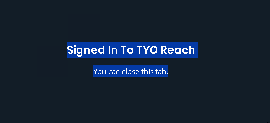 Browser tab showing "Signed In To TYO Reach — you can close this tab"